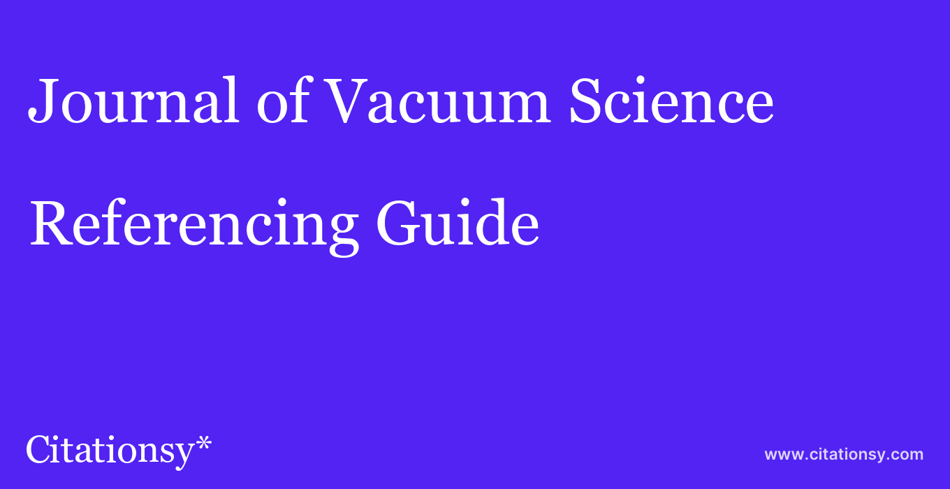 cite Journal of Vacuum Science & Technology A: Vacuum, Surfaces, and Films  — Referencing Guide